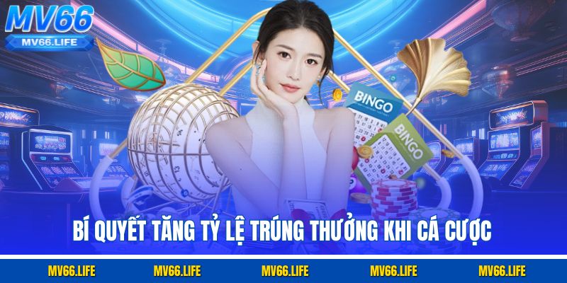 Bí quyết tăng tỷ lệ trúng thưởng khi cá cược 