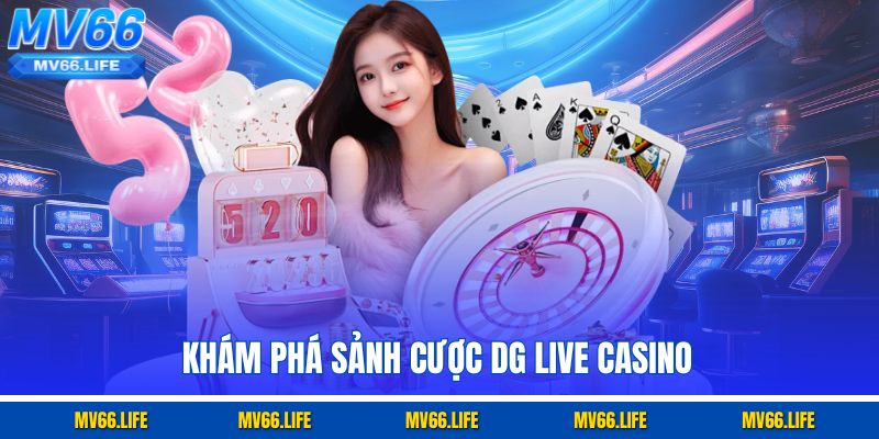 Khám phá sảnh cược DG Live Casino