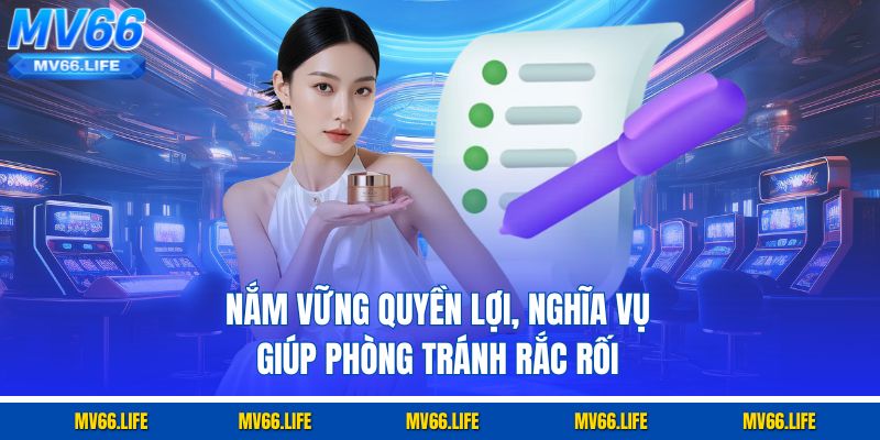 Nắm vững quyền lợi, nghĩa vụ giúp phòng tránh rắc rối
